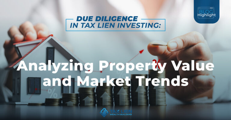 Due Diligence in Tax Lien Investing: Analyzing Property Value and Market Trends