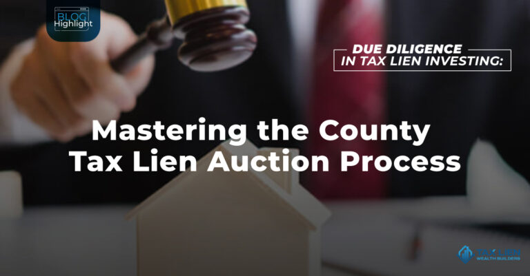 Due Diligence in Tax Lien Investing: Mastering the County Tax Lien Auction Process
