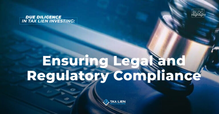 Due Diligence in Tax Lien Investing:   Ensuring Legal and Regulatory Compliance