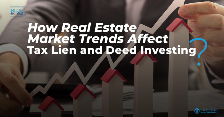 How Real Estate Market Trends Affect Tax Lien and Deed Investing