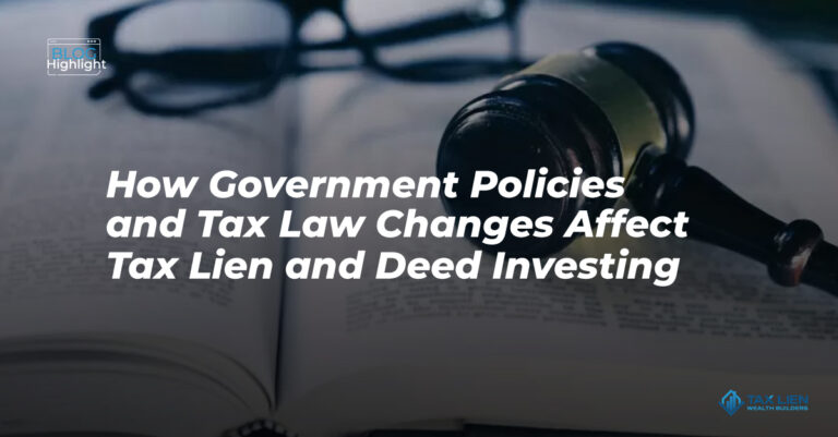 How Government Policies and Tax Law Changes Affect Tax Lien and Deed Investing